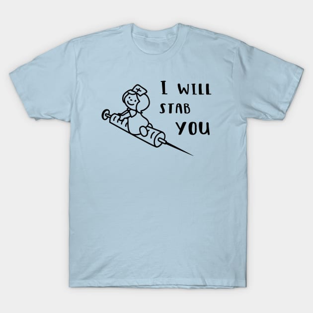 I Will Stab You T-Shirt by katelein